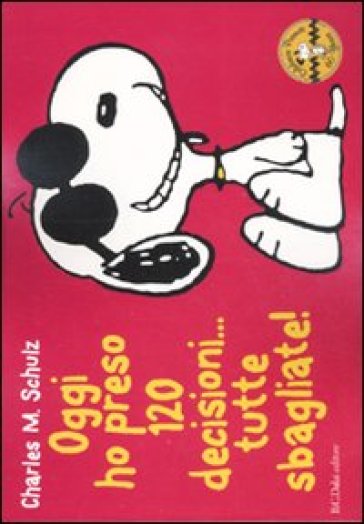 Oggi ho preso 120 decisioni... tutte sbagliate! Celebrate Peanuts 60 years. Vol. 7 - Charles Monroe Schulz