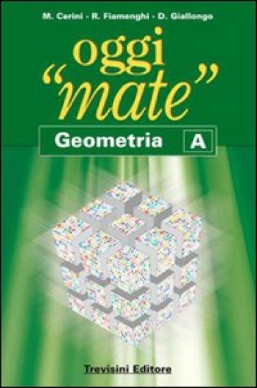 Oggi «mate». Geometria A. Per la Scuola media. Con espansione online - Maria Angela Cerini - Raul Fiamenghi - Donatella Giallongo