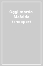 Oggi mordo. Mafalda (shopper)
