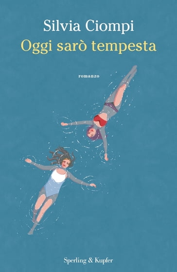 Oggi sarò tempesta - Silvia Ciompi