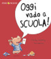 Oggi vado a scuola! Ediz. a colori