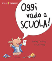 Oggi vado a scuola! Ediz. a colori