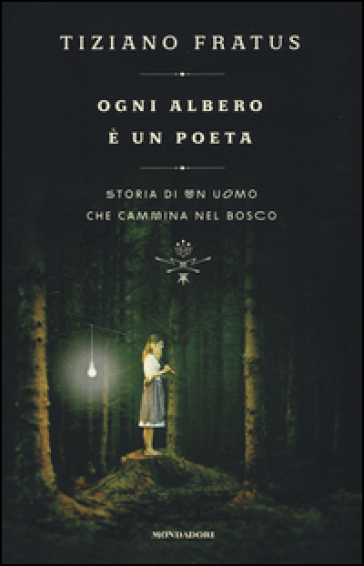 Ogni albero è un poeta. Storia di un uomo che cammina nel bosco - Tiziano Fratus