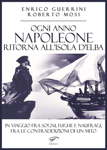 Ogni anno Napoleone ritorna all'isola d'Elba - Enrico Guerrini - Roberto Mosi