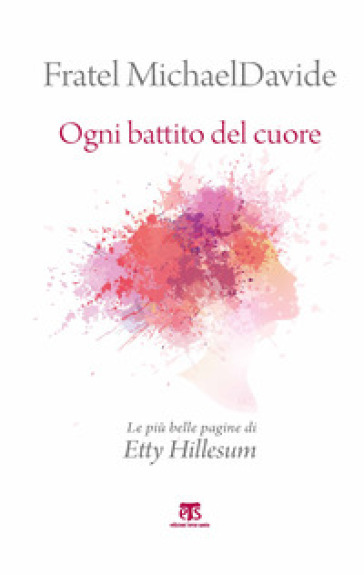 Ogni battito del cuore. Nuova ediz. - Etty Hillesum