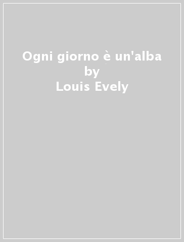 Ogni giorno è un'alba - Louis Evely