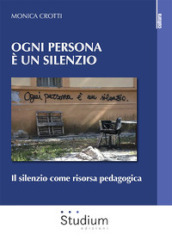 Ogni persona è silenzio. Il silenzio come risorsa pedagogica