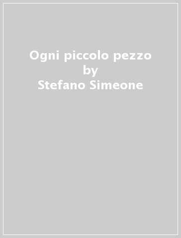 Ogni piccolo pezzo - Stefano Simeone
