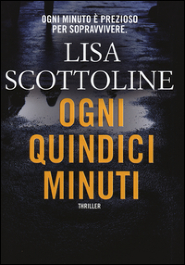 Ogni quindici minuti - Lisa Scottoline