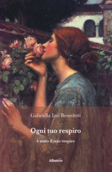 Ogni tuo respiro è stato il mio respiro - Gabriella Izzi Benedetti