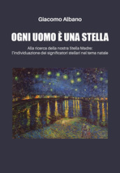 Ogni uomo è una stella. Alla ricerca della nostra stella madre: l individuazione dei significatori stellari nel tema natale