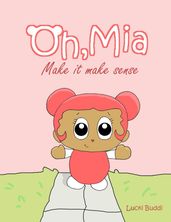 Oh, Mia: Make it Make Sense