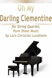 Oh My Darling Clementine for String Quartet, Pure Sheet Music by Lars Christian Lundholm