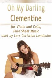 Oh My Darling Clementine for Violin and Cello, Pure Sheet Music duet by Lars Christian Lundholm