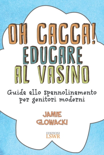 Oh cacca! Educare al vasino - Jamie Glowacki