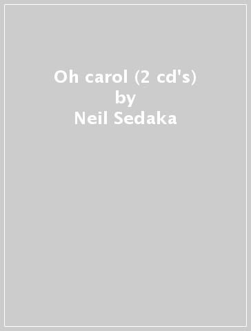 Oh carol (2 cd's) - Neil Sedaka