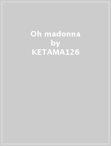 Oh madonna - KETAMA126
