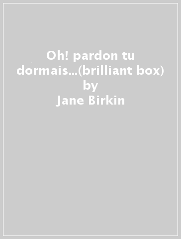 Oh! pardon tu dormais...(brilliant box) - Jane Birkin