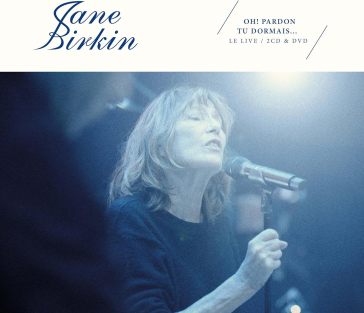 Oh! pardon tu dormais...le live - Jane Birkin