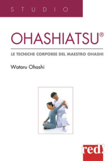 Ohashiatsu. Le tecniche corporee del maestro Ohashi - Wataru Ohashi