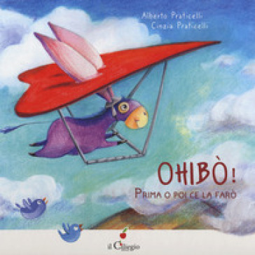 Ohibo! Prima o poi ce la farò. Ediz. a colori - Alberto Praticelli