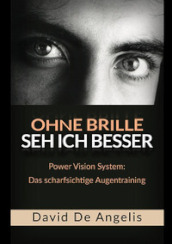 Ohne Brille seh ich besser. Power Vision System: das scharfsichtige Augentraining