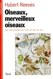 Oiseaux, Merveilleux Oiseaux. Les dialogues du ciel et de la vie