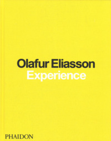 Olafur Eliasson. Experience. Ediz. illustrata - Olafur Eliasson