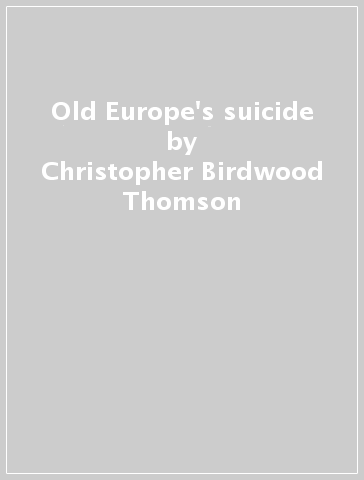 Old Europe's suicide - Christopher Birdwood Thomson