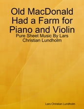 Old MacDonald Had a Farm for Piano and Violin - Pure Sheet Music By Lars Christian Lundholm