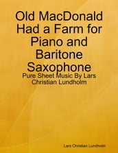 Old MacDonald Had a Farm for Piano and Baritone Saxophone - Pure Sheet Music By Lars Christian Lundholm
