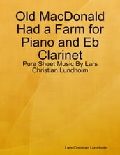 Old MacDonald Had a Farm for Piano and Eb Clarinet - Pure Sheet Music By Lars Christian Lundholm