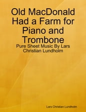 Old MacDonald Had a Farm for Piano and Trombone - Pure Sheet Music By Lars Christian Lundholm