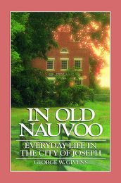 In Old Nauvoo: Everyday Life in the City of Joseph