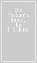 Old Possum s Book of Practical Cats