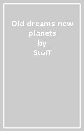 Old dreams new planets