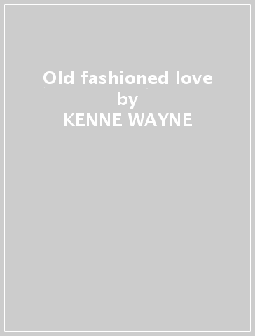 Old fashioned love - KENNE WAYNE