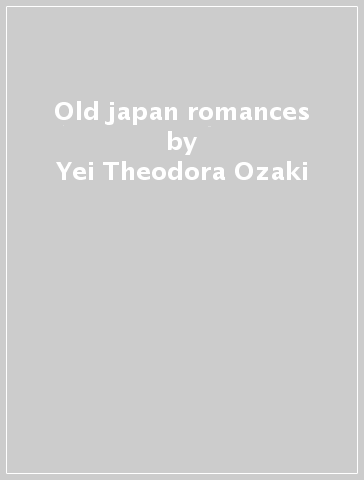 Old japan romances - Yei Theodora Ozaki