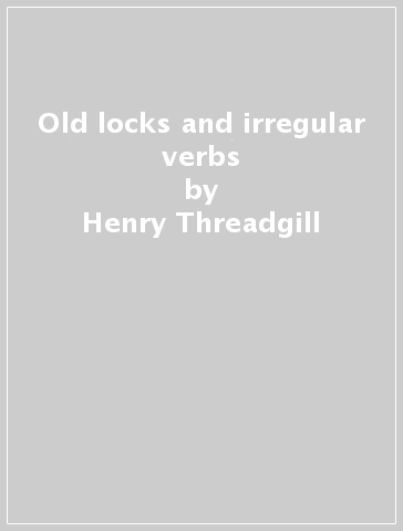 Old locks and irregular verbs - Henry Threadgill