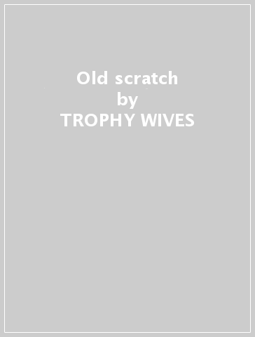 Old scratch - TROPHY WIVES