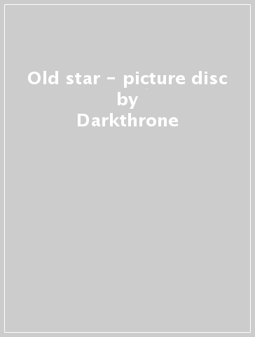Old star - picture disc - Darkthrone