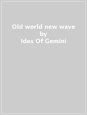 Old world new wave - Ides Of Gemini