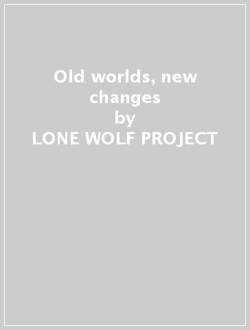 Old worlds, new changes - LONE WOLF PROJECT