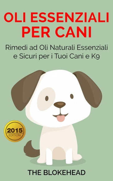 Oli essenziali per cani : Rimedi ad oli naturali essenziali e sicuri per i tuoi cani e K9 - The Blokehead