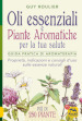 Oli essenziali e piante aromatiche per la tua salute. Guida pratica di aromaterapia