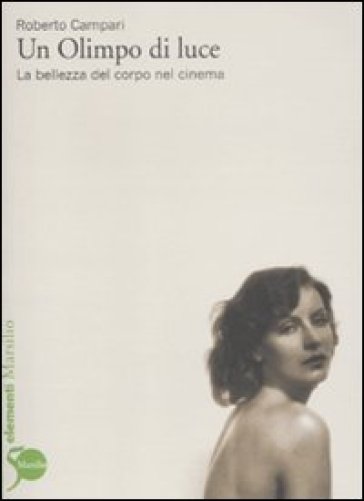 Un Olimpo di luce. La bellezza del corpo nel cinema - Roberto Campari