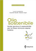 Olio sostenibile. Guida tecnica di sostenibilità per la filiera olivicolo-olearia italiana