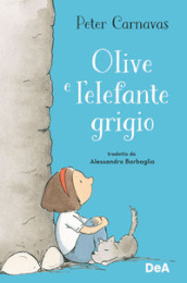 Olive e l elefante grigio. Ediz. a colori