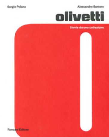 Olivetti. Storie da una collezione. Ediz. illustrata - Sergio Polano - Alessandro Santero