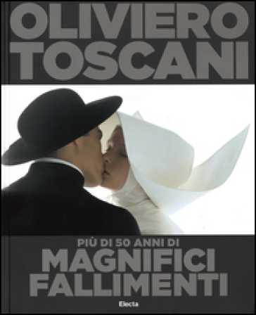 Oliviero Toscani. Più di 50 anni di magnifici fallimenti